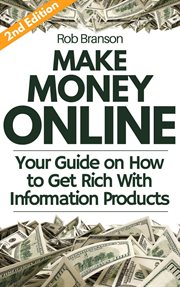 Make money online: your guide on how to get rich online with information products cover image