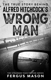 The true story behind alfred hitchcock's the wrong man (stranger than fiction) cover image