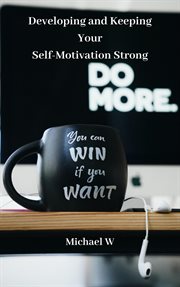 Developing and keeping your self-motivation strong cover image