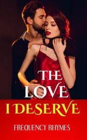 The love i deserve: encapsulating 21 thrilling dreams and aspirations every woman yearns for in a : Encapsulating 21 Thrilling Dreams and Aspirations Every Woman Yearns for in A cover image