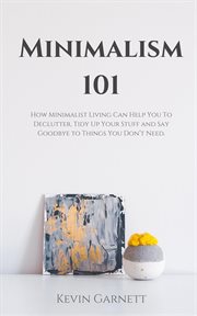 Tidy up your stuff and say goodbye to things you don't need. minimalism 101: how minimalist living cover image