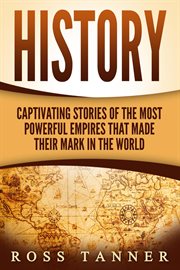 History : captivating real life stories and events from The Industrial Revolution to the present cover image