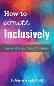 How to write inclusively : an analysis & how-to guide cover image