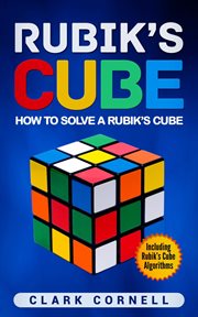 Rubik's cube : How to Solve a Rubik's Cube, Including Rubik's Cube Algorithms cover image