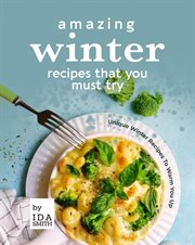 Amazing winter recipes that you must try: unique winter recipes to warm you up cover image