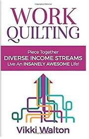 Work quilting : piece together diverse income streams, live an insanely awesome life cover image