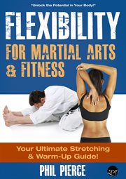 Flexibility for martial arts and fitness: your ultimate stretching and warm-up guide! cover image