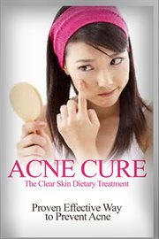 Acne cure - the clear skin dietary treatment cover image