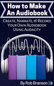 How to make an audiobook: create, narrate, and record your own audiobook using audacity cover image
