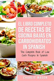 El libro completo de recetas de cocina bajas en carbohidratos in spanish/ the complete book of lo cover image