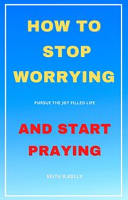 How to stop worrying and start praying cover image