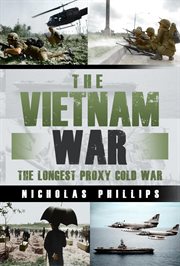 The Vietnam War : The Longest Proxy Cold War cover image
