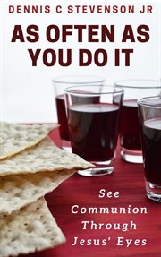 As often as you do it: discover the secret meaning of communion hidden in the jewish passover cover image