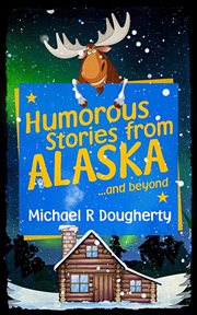 Humorous stories from alaska and beyond cover image