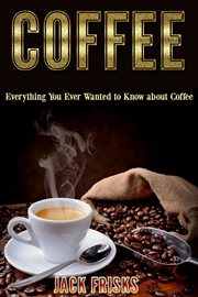 Everything you ever wanted to know about coffee cover image