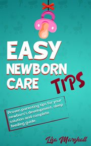 Easy newborn care tips: proven parenting tips for your newborn's development, sleep solution and cover image