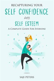 Recapturing Your Self-Confidence and Self Esteem cover image