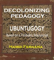 Decolonizing pedagogy: ubuntugogy based on a timbuktu manuscript : Ubuntugogy Based on a Timbuktu Manuscript cover image