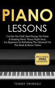 Piano lessons: cut out the fluff, start playing the piano & reading music theory right away. for cover image