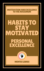 Habits to Stay Motivated : Personal Excellence cover image