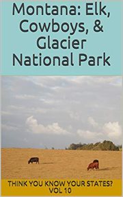 Montana: elk, cowboys, and glacier national park cover image