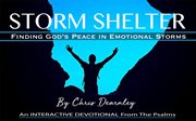 Storm shelter: finding god's peace in emotional storms cover image