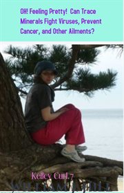 Oh! feeling pretty! can trace minerals fight viruses, prevent cancer, and other ailments? cover image