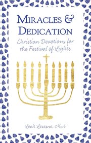 Miracles and dedication : Christian devotions for the Festival of Lights cover image