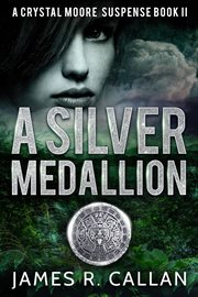 The silver medallion : a Crystal Moore suspense cover image