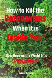 How to kill the coronavirus when it is inside you! cover image