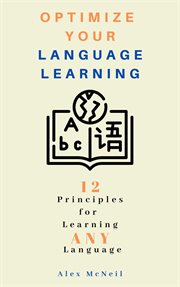 Optimize your language learning: 12 principles for learning any language cover image