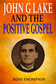 John g lake and the positive gospel cover image