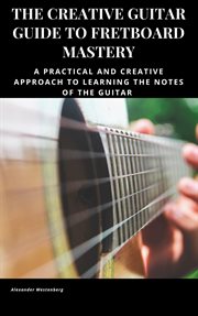 The creative guitar guide to fretboard mastery cover image
