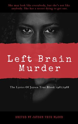 Cover image for The Lyrics Of Jaysen True Blood: 1987/1988: Left Brain Murder