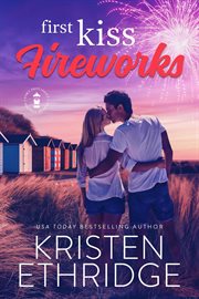 First Kiss Fireworks : A Sweet 4th of July Story of Faith, Love, and Small-Town Holidays. Holiday Hearts Romance cover image