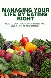 Managing your life by eating right cover image
