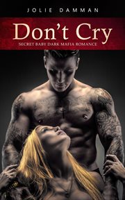 Don't cry - secret baby dark mafia romance : Secret Baby Dark Mafia Romance cover image