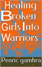 Healing broken girls into warriors cover image