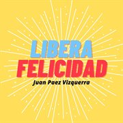Libera Felicidad cover image