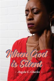When God is silent : [choosing to trust in life's trials] cover image