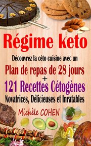 Régime keto: découvrez la céto cuisine avec un plan de repas de 28 jours + 121 recettes cétogènes no cover image