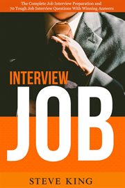 Job interview: the complete job interview preparation and 70 tough job interview questions with w : The Complete Job Interview Preparation and 70 Tough Job Interview Questions With W cover image