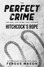 The perfect crime: the real life crime that inspired hitchcock's rope cover image
