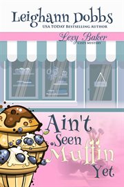 Ain't Seen Muffin Yet : Lexy Baker Cozy Mystery cover image