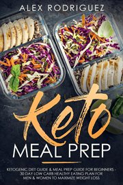 Keto meal prep: ketogenic diet guide & meal prep guide for beginners - 30 day low carb healthy ea cover image