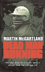 Dead man running : the true story of a secret agent's escape from the IRA and MI5 cover image