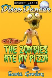 Secret agent disco dancer: the zombies ate my pizza cover image