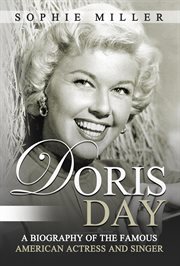 Doris day: a biography of the famous american actress and singer cover image