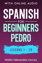 Spanish for Beginners Pedro 1-25 : Spanish for Beginners Pedro cover image