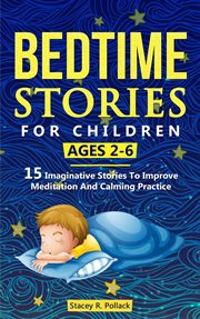 Bedtime stories for children ages 2-6. 15 Imaginative Stories To Improve Meditation And Calming Practice cover image